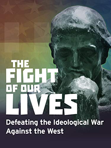 The Fight of Our Lives: Defeating the Idealogical War Against the West